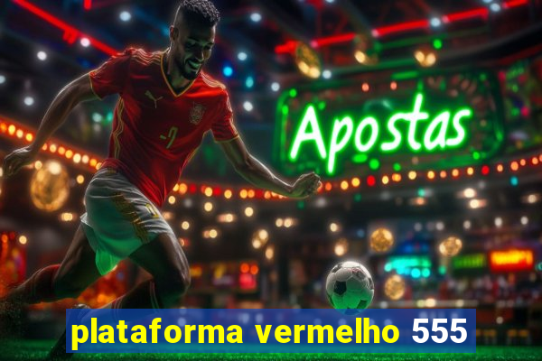 plataforma vermelho 555